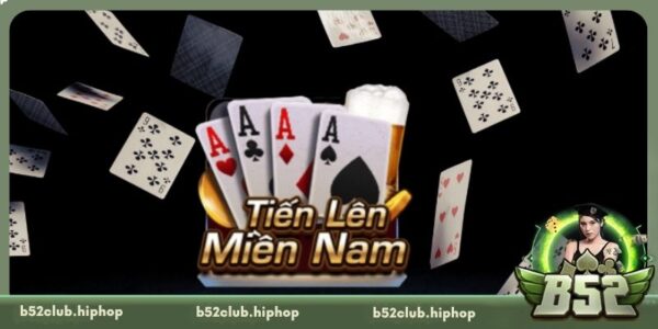 Game Bài Tiến Lên – Sức Hút Và Cách Chinh Phục Tại B52 Club