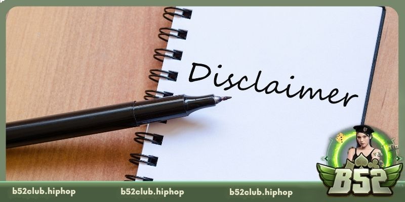 Nội dung miễn trừ trách nhiệm B52 Club bạn cần biết