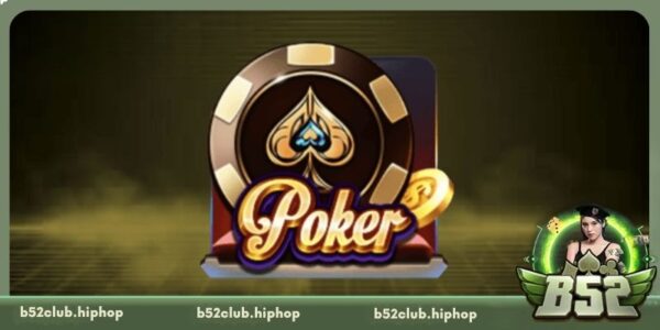 Poker – Sàn Đấu Trí Tuệ Đầy Kịch Tính Tại B52 Club