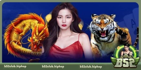 Rồng Hổ – Đấu Trường Tốc Độ Và Chiến Thuật Tại B52 Club