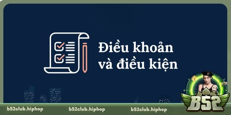 Sơ lược về điều khoản và điều kiện tại B52 Club