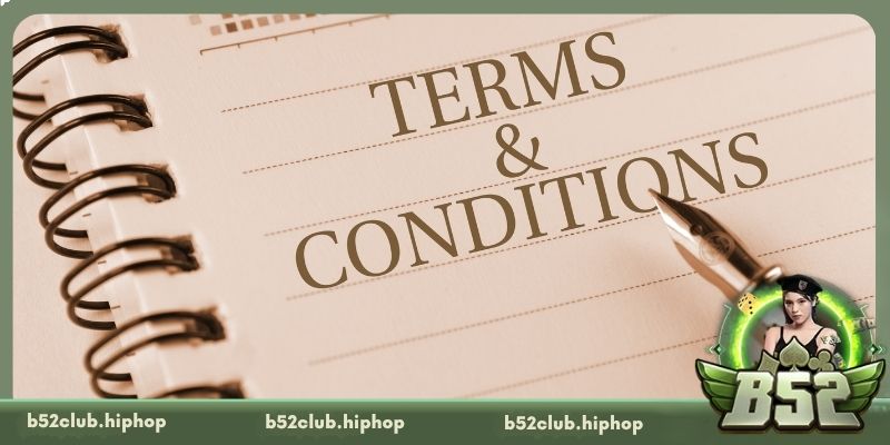 Thông tin cần nắm rõ trong điều khoản và điều kiện B52 Club
